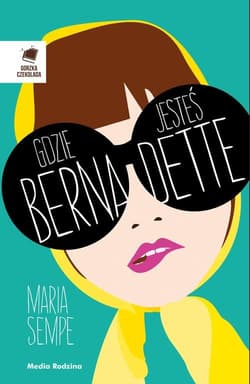Gdzie jesteś Bernadette? - Maria Semple