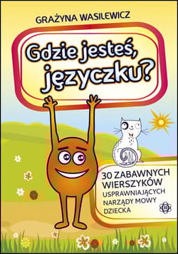 Gdzie jesteś języczku 30 zabawnych wierszyków usprawniających narządy mowy dziecka - Grażyna Wasilewicz