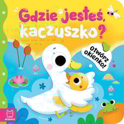 Gdzie jesteś, kaczuszko?. Otwórz okienko! - Anna Podgórska