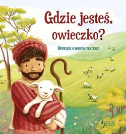 Gdzie jesteś owieczko? Opowieść o dobrym pasterzu - Antonia Woodward
