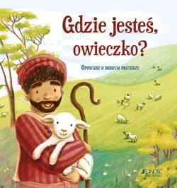 Gdzie jesteś owieczko? Opowieść o dobrym pasterzu - Antonia Woodward