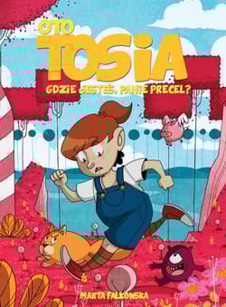 Gdzie jesteś panie Precel? Oto Tosia. Tom 2 - Falkowska Marta