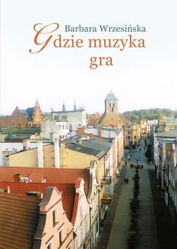 Gdzie muzyka gra - Barbara Wrzesińska