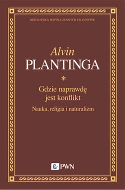Gdzie naprawdę jest konflikt. Nauka, religia i naturalizm - Alvin C. Plantinga