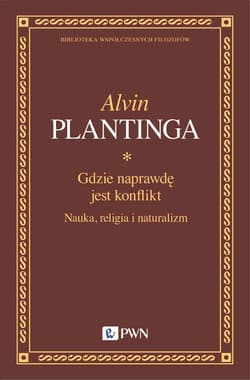 Gdzie naprawdę jest konflikt. Nauka, religia i naturalizm - Alvin C. Plantinga