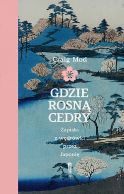 Gdzie rosną cedry. Zapiski z wędrówki przez Japonię - ebook - Craig Mod
