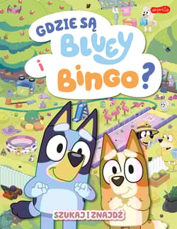 Gdzie są Bluey i Bingo? Szukaj i znajdź - Opracowanie Zbiorowe
