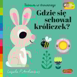 Gdzie się schował króliczek? Akademia mądrego dziecka. Zabawa w chowanego - Arrhenius Ingela P.