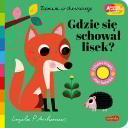 Gdzie się schował lisek? Akademia mądrego dziecka. Zabawa w chowanego - Opracowanie Zbiorowe