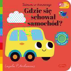 Gdzie się schował samochód? Akademia Mądrego Dziecka. Zabawa w chowanego - zbiorowy, Opracowanie Zbiorowe