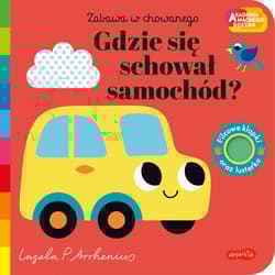 Gdzie się schował samochód? Akademia Mądrego Dziecka. Zabawa w chowanego - zbiorowy, Opracowanie Zbiorowe