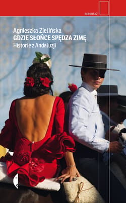 Gdzie słońce spędza zimę. Historie z Andaluzji - Agnieszka Zielińska
