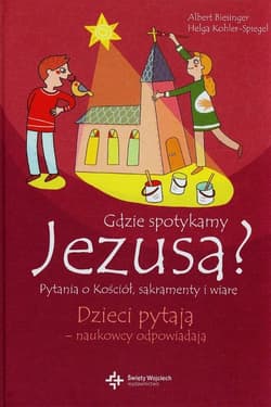 Gdzie spotykamy Jezusa? Pytania o kościół, sakramenty i wiarę