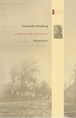 Gdzie tu się schować? Wspomnienia - Franciszka Grünberg