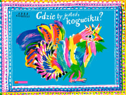 Gdzie ty jesteś koguciku? - Anna Kaźmierak