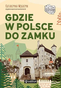 Gdzie w Polsce do zamku - Katarzyna Węgrzyn