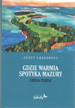 Gdzie Warmia spotyka Mazury Gmina Purda - Laskowski Jerzy