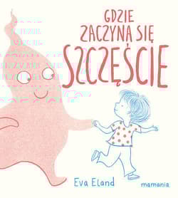 Gdzie zaczyna się Szczęście - Eva Eland