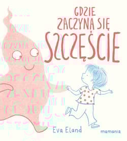 Gdzie zaczyna się Szczęście - Eva Eland