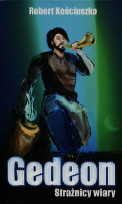 Gedeon Strażnicy wiary - Robert Kościuszko