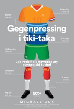 Gegenpressing i tiki-taka Jak rodził się nowoczesny europejski futbol - Michael Cox