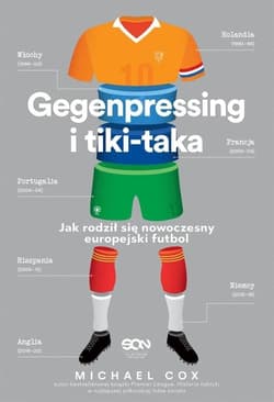 Gegenpressing i tiki-taka Jak rodził się nowoczesny europejski futbol - Michael Cox