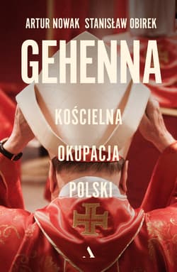 Gehenna. Kościelna okupacja Polski - Artur Nowak, Stanisław Obirek