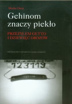 Gehinom znaczy piekło przeżyłem Getto i dziewięć obozów