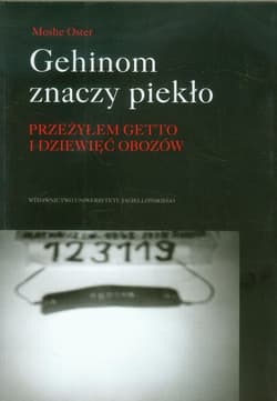 Gehinom znaczy piekło przeżyłem Getto i dziewięć obozów