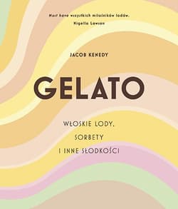 GELATO. Włoskie lody, sorbety i inne słodkości - Jacob Kenedy
