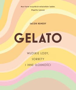 GELATO. Włoskie lody, sorbety i inne słodkości - ebook - Jacob Kenedy