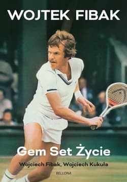 Gem, set, życie - Wojciech Fibak, Wojciech Kukuła