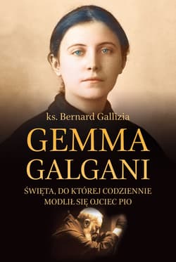 Gemma Galgani Święta, do której codziennie modlił się ojciec Pio - Bernard Gallizia