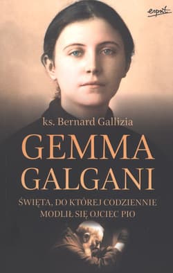 Gemma Galgani Święta, do której codziennie modlił się ojciec Pio - Bernard Gallizia