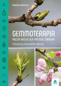 Gemmoterapia Pączki roślin dla naszego zdrowia - Boistard Stéphane