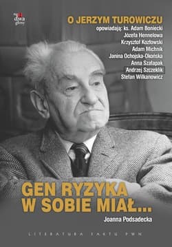 Gen ryzyka w sobie miał... O Jerzym Turowiczu opowiadają: ks. Adam Boniecki, Józefa Hennelowa, Krzysztof Kozłowski, Adam Michni