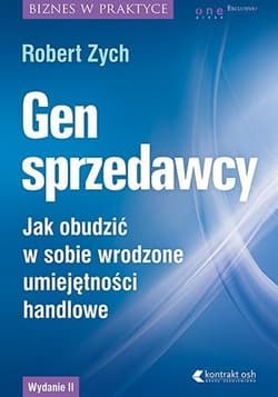 Gen sprzedawcy Jak obudzić w sobie wrodzone umiejętności handlowe. Wydanie rozszerzone - Robert Zych
