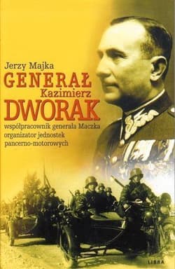 Genarał Kazimierz Dworak współpracownik generała Maczka organizator jednostek pancerno - motorowych - Jerzy Majka