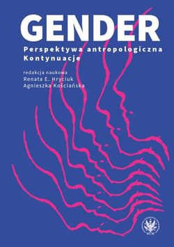 Gender. Perspektywa antropologiczna. Kontynuacje - Hryciuk Renata E., Agnieszka Kościańska