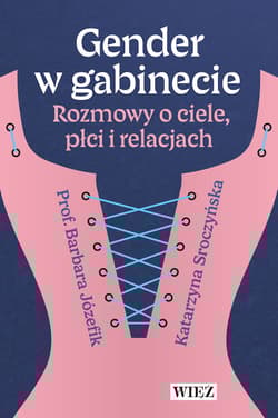 Gender w gabinecie. Rozmowy o ciele, płci i relacjach - prof. Barbara Józefik, Katarzyna Sroczyńska