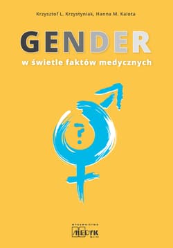 Gender w świetle faktów medycznych - Krzystyniak Krzysztof L., Kalota Hanna