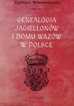 Genealogia Jagiellonów i Domu Wazów w Polsce - Zygmunt Wdowiszewski