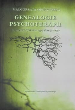 Genealogie psychoterapii Fragmenty dyskursu egzystencjalnego