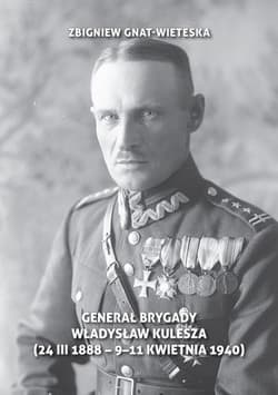 Generał brygady Władysław Kulesza (24 III 1888 - 9-11-1940)