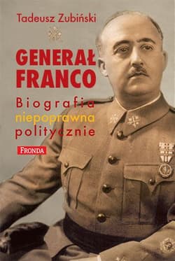 Generał Franco. Biografia niepoprawna politycznie - Tadeusz Zubiński