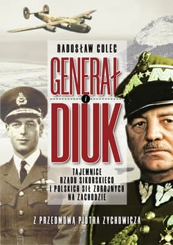 Generał i Diuk Tajemnice rządu Sikorskiego i Polskich Sił Zbrojnych na Zachodzie