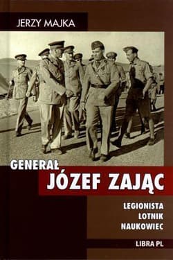 Generał Józef Zając Legionista Lotnik Naukowiec - Jerzy Majka
