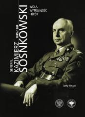 Generał Kazimierz Sosnkowski 1885-1969 - Kirszak Jerzy