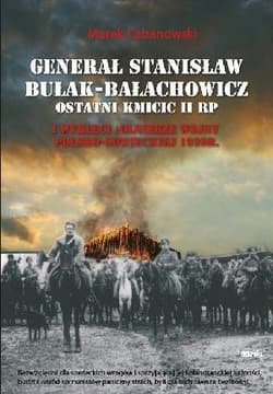 Generał Stanisław Bułak-Bałachowicz ostatni kmicic II RP i wyklęci żołnierze wojny polsko-sowieckiej 1920 roku - Cabanowski Marek