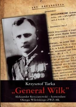 Generał Wilk Aleksander Krzyżanowski komendant Okręgu Wileńskiego ZWZ-AK - Krzysztof Tarka